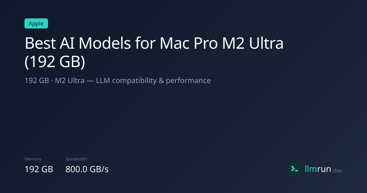 Best AI Models for Mac Pro M2 Ultra (192 GB) | llmrun