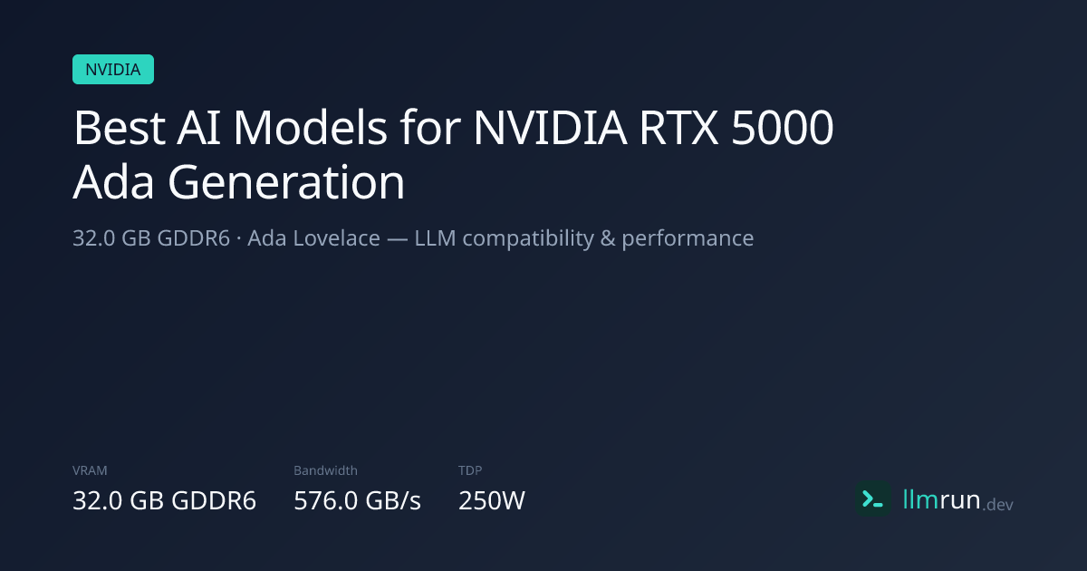 Best AI Models for NVIDIA RTX 5000 Ada Generation (32.0GB) | llmrun