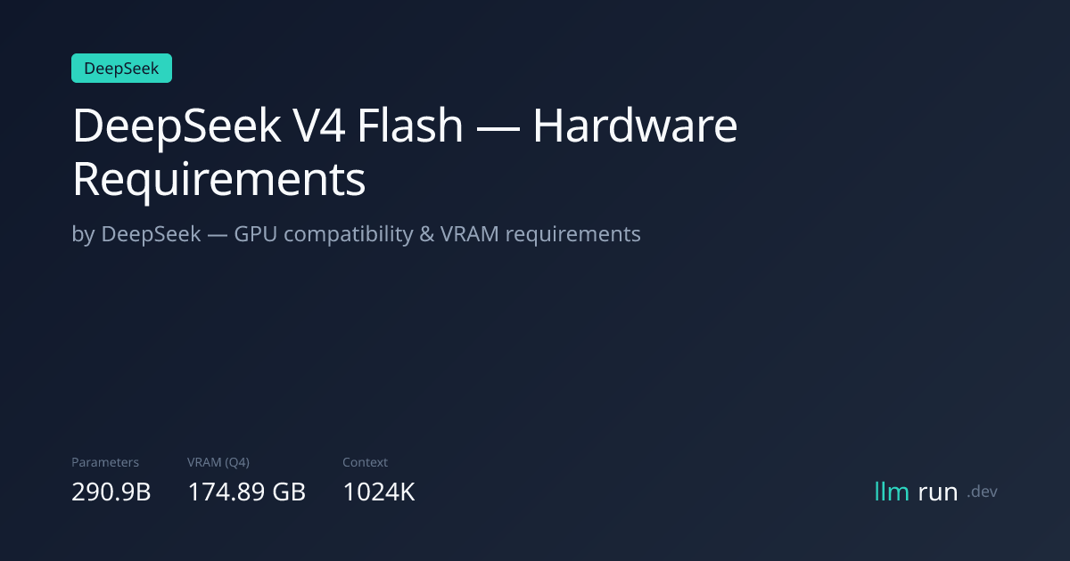 DeepSeek V4 Flash — Hardware Requirements & Compatibility | llmrun